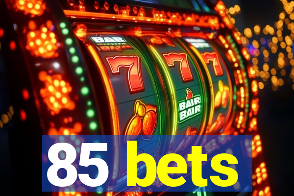 85 bets